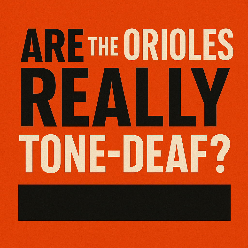 Graphic with bold text on an orange background asking, 'Are the Orioles Really Tone-Deaf?'